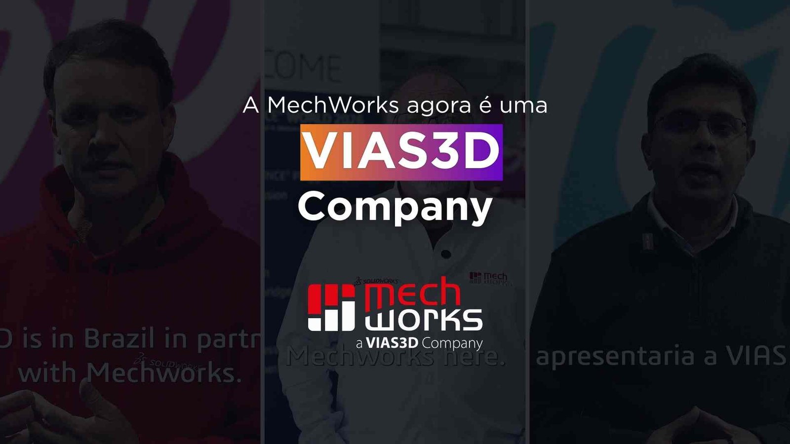A imagem é uma montagem com o fundo de 3 imagens retiradas de um vídeo, com o CEO da MechWorks, José Solinho, ao centro; Mário Belesi, Diretor LATAM da Dassault Systèmes à esquerda e Sumanth Kumar, CEO Global da VIAS3D à direita. Em sobreposição, está a frase "A MechWorks agora é uma VIAS3D Company". Abaixo, o logo da MechWorks.
